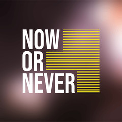 Wall Mural - Now or never. Life quote with modern background vector