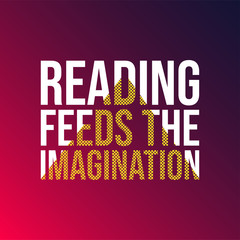 Wall Mural - Reading feeds the imagination. Education quote with modern background