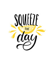 Squeeze The Day. Motivational Quote Brush Lettering With Slice Of Lemon Illustration On White Background. Inspirational Poster