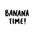 © viairevi - Inscription: Banana time! hand-drawing of ink on a white background. It can be used for card, mug, brochures, poster, t-shirts, phone case etc.