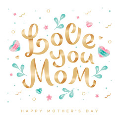 Wall Mural - Golden lettering Love you mom on a background of flowers, leaves and hearts. Happy Mother's Day greeting card