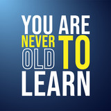 You are never to old to learn. successful quote with modern background vector