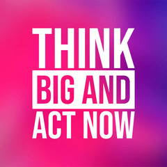 Wall Mural - Think big and act now. successful quote with modern background vector