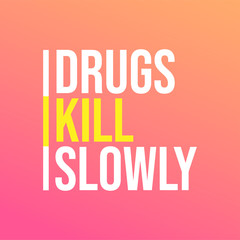 Wall Mural - Drugs kill slowly. Motivation quote with modern background vector