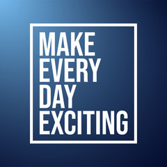 Wall Mural - Make every day exciting. Life quote with modern background vector