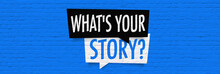 What Is Your Story ?