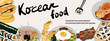 Template banner with a set of Korean dishes for websites or social network. Traditional Korean dishes bibimbap, hotteok, kimchi, oden, galbi-gui, guksu, gimbap. Vector hand drawn illustration.