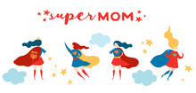 Mothers Day Greeting Card With Super Mom. Superhero Mother Character In Red Cape Design For Mother Day Poster, Banner. Vector Flat Cartoon Illustration