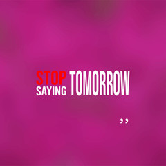 Wall Mural - stop saying tomorrow. successful quote with modern background vector