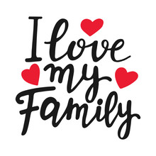 I Love My Family Unique Quote. Modern Brush Pen Lettering. Handmade Text With Red Hearts. Handwritten Printable Design, Trendy Phrase For T-shirts, Cards. Family Day. Vector Illustration.