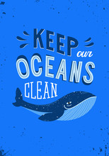 Keep Our Oceans Clean. No Plastic Concept. Stop Pollution. Ecological Poster. Hand Lettering Illustration With Whale. Vector