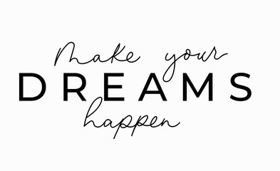 Wall Mural - Make your dreams happen inspirational lettering card. Cute and kind lettering inscription for prints, textile etc. Vector illustration