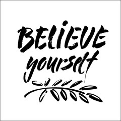 Wall Mural - believe in yourself black and white hand lettering inscription positive typography poster, conceptual handwritten phrase, modern brush ink calligraphy vector