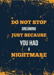 Wall Mural - Inspiring motivation quote with text Do Not Stop Dreaming Just Because You Had a Nightmare. Modern Vtypography poster, t-shirt design concept.