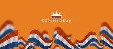Koningsdag And  Design Template For Poster, 27 April, Waving Netherlands Flag, English Translation ; King's Day