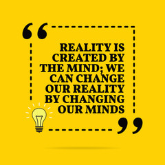 Wall Mural - Inspirational motivational quote. Reality is created by the mind; we can change our reality by changing our minds.