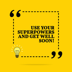 Wall Mural - Inspirational motivational quote. Use your superpowers and get well soon!