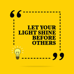 Wall Mural - Inspirational motivational quote. Let your light shine before others.
