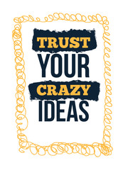 Wall Mural - Trust your crazy ideas. Motivational wall art on yellow background. Inspirational poster, success concept. Lifestyle advice