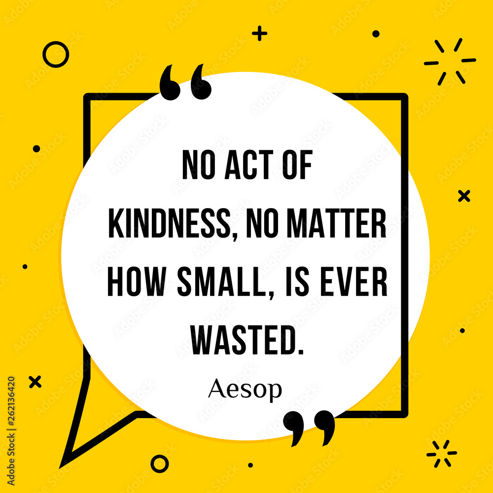 Vector illustration of quote. No act of kindness, no matter how