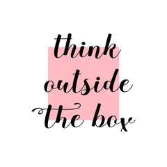 Think outside the box. Quote lettering with pink box in background.