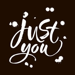 Wall Mural - JUST YOU. Valentine's day handwritten lettering card, poster. Motivation inspiration typographic inscription. Vector