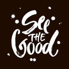 Wall Mural - see the good black and white hand lettering positive quote, motivation and inspiration phrase calligraphy illustration