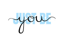 Just Be You, Handwriting Lettering. Typography Slogan For T Shirt Printing, Slogan Tees, Fashion Prints, Posters, Cards, Stickers