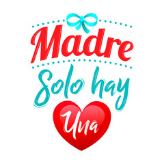 Wall Mural - Madre solo hay una, mother there is only one spanish text, vector lettering illustration.