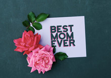 Best Mom Ever Top View Of Card For Mothers Day With Pink Roses.