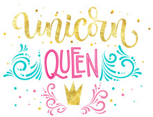 Unicorn Queen Hand Drawn Isolated Colorful Gold Foil Calligraphy Text