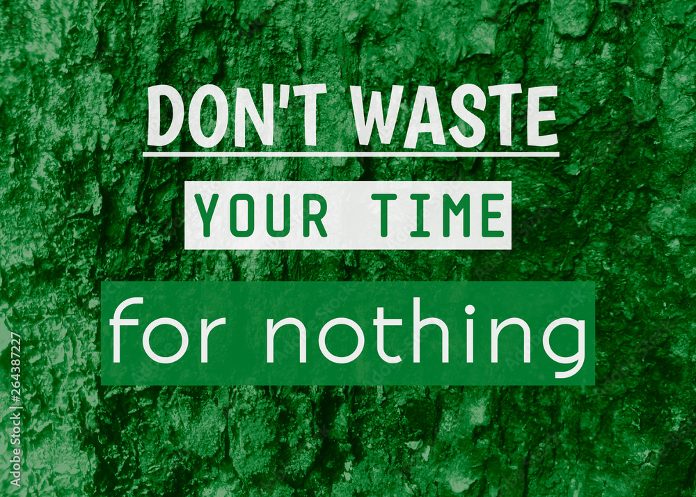 Motivation and inspiration quotes.Don't waste your time for nothing