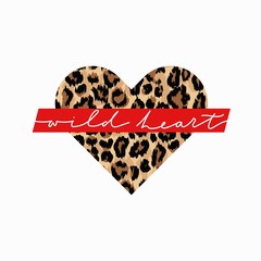 Wall Mural - wild heart fashion print with leopard heart and lettering. inspirational and motivational love card.