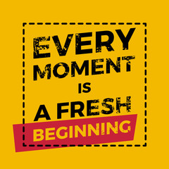 Wall Mural - every moment is a fresh beginning vector motivation quote