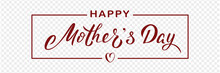Happy Mother's Day Poster With Handwritten Lettering Text And Heart, Isolated On Transparent Background. Vector Celebration Sign For Postcard, Greeting Cards, Poster, Invitation, Banner, Sticker.