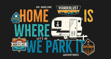 Camping Badge Design. Outdoor Adventure Logo With Quote - Home Is Where We Park It, For T Shirt. Included Retro Camper Van Trailer And Wanderlust Patches. Unusual Hipster Style. Stock Vector Isolated