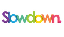 SLOW DOWN. colorful typography banner