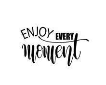 Enjoy Every Moment Quote Typography, Vector Illustration