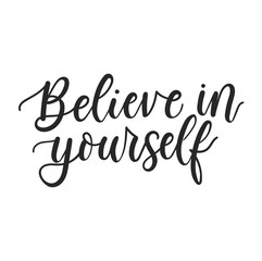 Wall Mural - Believe in yourself inspirational poster design. Motivational lettering illustration isolated on white background for prints, textile, cases, invitations, greeting cards, mugs etc. Vector illustration