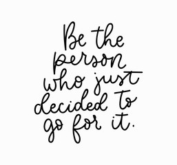 Be the person who decided to go for it motivational lettering card. Inspirational poster. Vector illustration