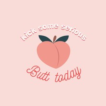Kick Some Serious Butt Today Inspirational Card With Peach And Lettering. Peachy Retro Print Or Card. Inspirational Vector Design Template.