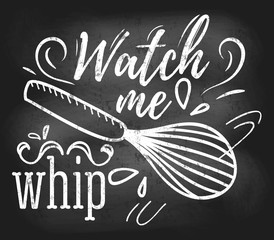 Wall Mural - Watch me whip inspirational retro card with grunge and chalk effect. Motivational quote with kitchen supplies. Chalkboard design for promo, prints, flyers etc. Vector chalkboard illustration