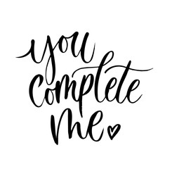 Wall Mural - You complete me inspirational love card with lettering. Hand drawn lettering isolated on white background. Vector illustration