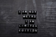 © syahrir - I'm not weird, I am limited edition on wooden blocks. Education, Motivation and inspiration concept