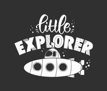 Hand Drawn Lettering Composition Of Little Explorer With Submarine On Dark Background. Kids T Shirt Design.