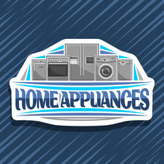 Vector logo for Home Appliances, decorative cut paper sign with illustration of big collection chrome metal kitchen appliance, original lettering for words home appliances on blue abstract background.