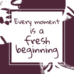Wall Mural - every moment is a fresh beginning vector motivation quote poster or card template