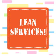 Conceptual hand writing showing Lean Services. Concept meaning application of the lean analysisufacturing concept to operations Dashed Line Square Colored Cutout Frame Bright Background
