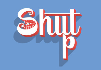 Wall Mural - Shut Up - hand lettering conceptual composition with copy space