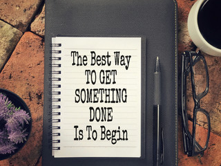 Wall Mural - Motivational and inspirational wording - The Best Way To Get Something Done Is To Begin.